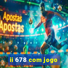 ii 678 com jogo